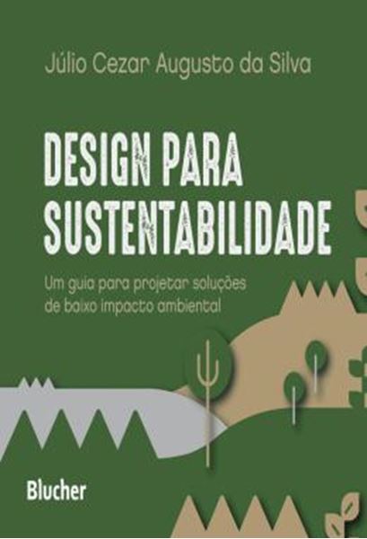 Picture of DESIGN PARA SUSTENTABILIDADE - UM GUIA PARA PROJETAR SOLUCOES DE BAIXO IMPACTO AMBIENTAL