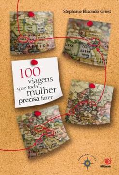 Imagem de 100 VIAGENS QUE TODA MULHER PRECISA FAZER