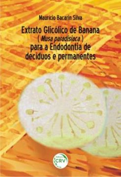 Imagem de EXTRATO GLICOLICO DE BANANA (MUSA PARADISIACA) PARA A ENDODONTIA DE DECIDUOS E PERMANENTES