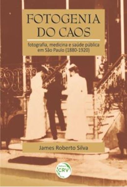 Picture of FOTOGENIA DO CAOS - FOTOGRAFIA, MEDICINA E SAUDE PUBLICA EM SAO PAULO (1880-1920)