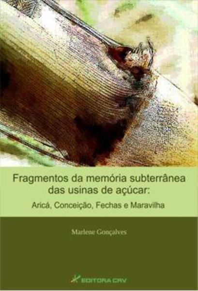 Picture of FRAGMENTOS DA MEMORIA SUBTERRANEA DAS USINAS DE ACUCAR - ARICA, CONCEICAO, FECHAS E MARAVILHA