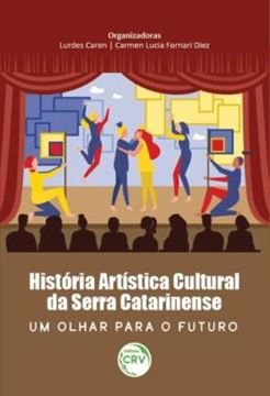 Imagem de HISTORIA ARTISTICA CULTURAL DA SERRA CATARINENSE - UM OLHAR PARA O FUTURO