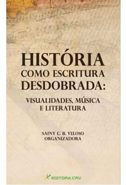 Picture of HISTORIA COMO ESCRITURA DESDOBRADA - VISUALIDADES, MUSICA E LITERATURA
