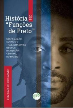 Imagem de HISTORIA DAS “FUNCOES DE PRETO” - SEGREGACAO, SONHOS E TRABALHADORES NEGROS NA REGIAO CENTRAL DO BRASIL