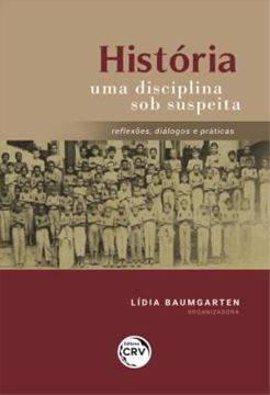Imagem de HISTORIA UMA DISCIPLINA SOB SUSPEITA - REFLEXOES, DIALOGOS E PRATICAS