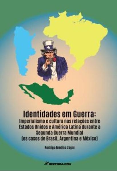 Picture of IDENTIDADES EM GUERRA - IMPERIALISMO E CULTURA NAS RELACOES ENTRE ESTADOS UNIDOS E AMERICA LATINA DURANTE A SEGUNDA GUERRA MUNDIAL (OS CASOS DE BRASIL, ARGENTINA E MEXICO)