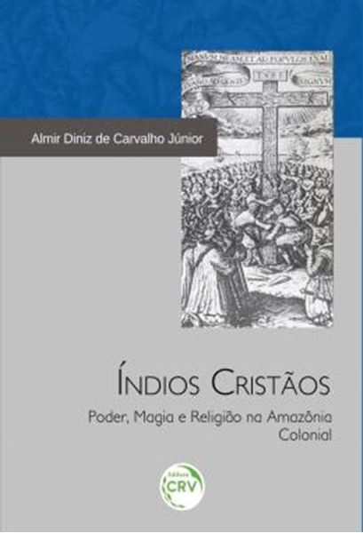 Picture of INDIOS CRISTAOS - PODER, MAGIA E RELIGIAO NA AMAZONIA COLONIAL