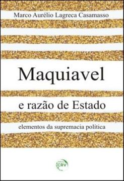 Imagem de MAQUIAVEL E RAZAO DE ESTADO - ELEMENTOS DA SUPREMACIA POLITICA
