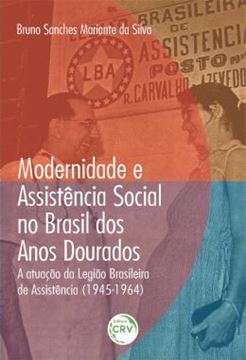 Imagem de MODERNIDADE E ASSISTENCIA SOCIAL NO BRASIL DOS ANOS DOURADOS - A ATUACAO DA LEGIAO BRASILEIRA DE ASSISTENCIA (1945-1964)