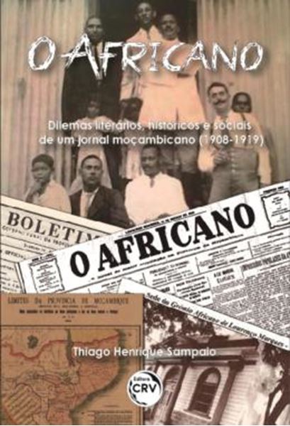 Picture of O AFRICANO - DILEMAS LITERARIOS, HISTORICOS E SOCIAIS DE UM JORNAL MOCAMBICANO (1908-1919)