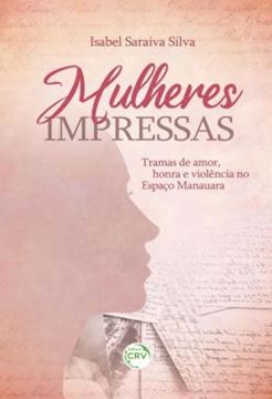Imagem de MULHERES IMPRESSAS: - TRAMAS DE AMOR, HONRA E VIOLENCIA NO ESPACO MANAUARA
