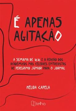 Imagem de E APENAS AGITACAO - A SEMANA DE 22 E A REACAO DOS ACADEMICOS NAS CELEBRES ENTREVISTAS DE PEREGRINO JUNIOR PARA O JORNAL