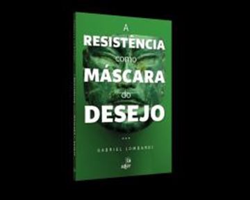 Imagem de A RESISTENCIA COMO MASCARA DO DESEJO - 2ª ED