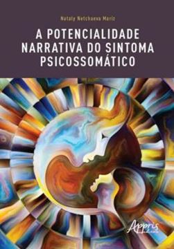Imagem de A POTENCIALIDADE NARRATIVA DO SINTOMA PSICOSSOMATICO