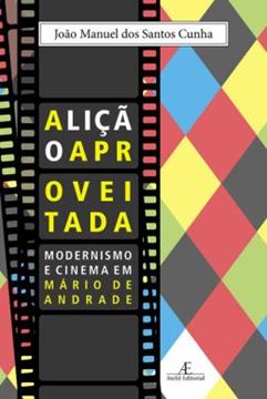 Imagem de LIÇÃO APROVEITADA, A – MODERNISMO E CINEMA EM MARIO DE ANDRADE