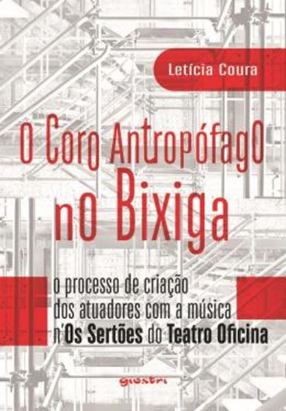 Picture of O CORO ANTROPOFAGO NO BIXIGA: O PROCESSO DE CRIACAO DOS ATUADORES COM A MUSICA N?OS SERTOES DO TEATRO OFICINA
