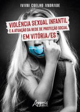 Imagem de VIOLENCIA SEXUAL INFANTIL E A ATUACAO DA REDE DE PROTECAO SOCIAL EM VITORIA/ES