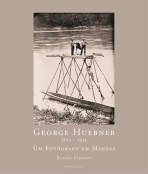 Picture of GEORGE HUEBNER 1862-1935 - UM FOTOGRAFO EM MANAUS - 2ª ED