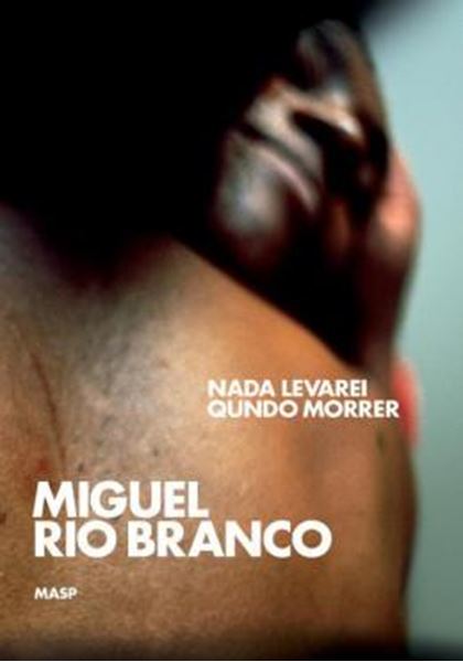 Picture of MIGUEL RIO BRANCO: NADA LEVAREI QUNDO MORRER