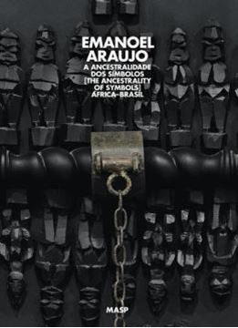 Imagem de EMANOEL ARAUJO, A ANCESTRALIDADE DOS SIMBOLOS - AFRICA-BRASIL