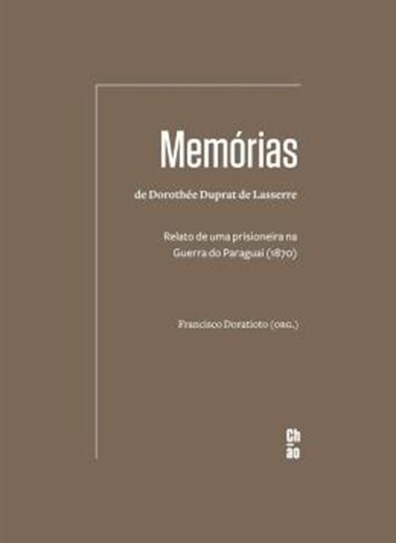 Picture of MEMÓRIAS DE DOROTHÉE DUPRAT DE LASSERRE - RELATO DE UMA PRISIONEIRA NA GUERRA DO PARAGUAI (1870)