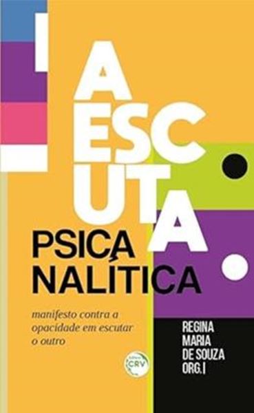Picture of A ESCUTA PSICANALISTICA - MANIFESTO CONTRA A OPACIDADE EM ESCUTAR O OUTRO