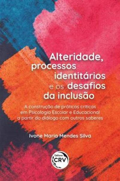 Picture of ALTERIDADE, PROCESSOS IDENTITARIOS E OS DESAFIOS DA INCLUSAO: A CONSTRUCAO DE PRATICAS CRITICAS EM PSICOLOGIA ESCOLAR E EDUCACIONAL A PARTIR DO DIALOGO COM OUTROS SABERES