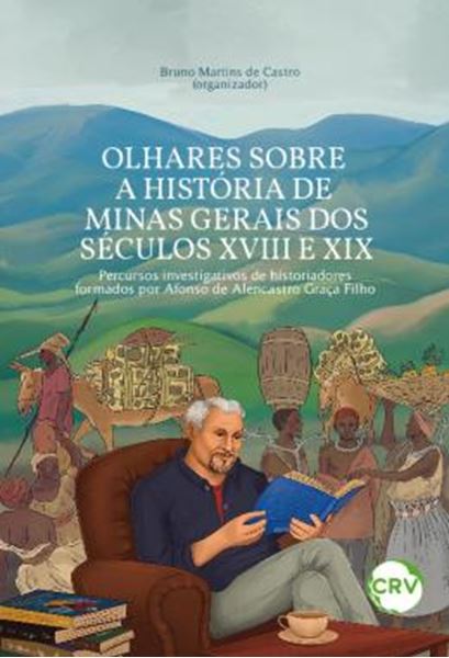 Picture of OLHARES SOBRE A HISTORIA DE MINAS GERAIS DOS SECULOS XVIII E XIX - PERCURSOS INVESTIGATIVOS DE HISTORIADORES FORMADOS POR AFONSO DE ALENCASTRO GRACA FILHO