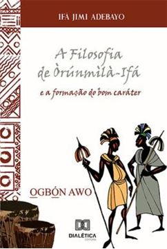 Imagem de A FILOSOFIA DE ORUNMILA-IFA E A FORMACAO DO BOM CARATER