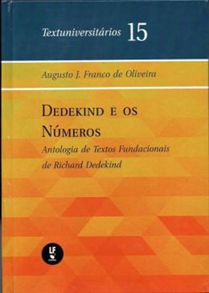 Picture of DEDEKIND E OS NUMEROS - ANTOLOGIA DE TEXTOS FUNDACIONAIS DE RICHARD DEDEKIND - TEXTUNIVERSITARIOS 15