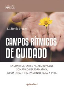 Imagem de CAMPOS RITMICOS DE CUIDADO - ENCONTROS ENTRE AS ABORDAGENS SOMATICO-PERFORMATIVA, GESTALTICA E O MOVIMENTO PARA A VIDA