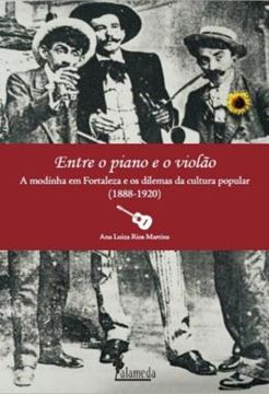 Imagem de ENTRE O PIANO E O VIOLAO - A MODINHA EM FORTALEZA OS DILEMAS DA CULTURA POPULAR (1888-1920)