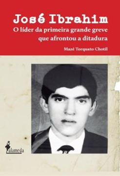 Imagem de JOSE IBRAHIM - O LIDER DA PRIMEIRA GRANDE GREVE QUE AFRONTOU A DITADURA