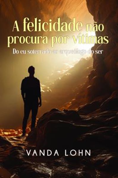 Picture of A FELICIDADE NAO PROCURA POR VITIMAS - DO EU SOTERRADO AO ARQUEOLOGO DO SER