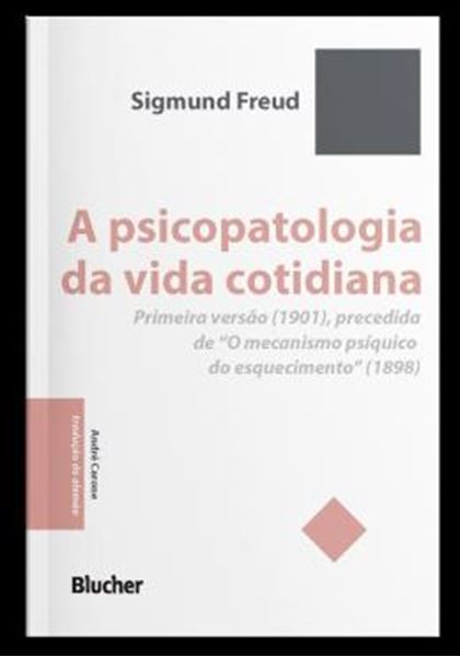 Picture of A PSICOPATOLOGIA DA VIDA COTIDIANA - PRIMEIRA VERSAO (1901), PRECEDIDA DE “O MECANISMO PSIQUICO DO ESQUECIMENTO” (1898)