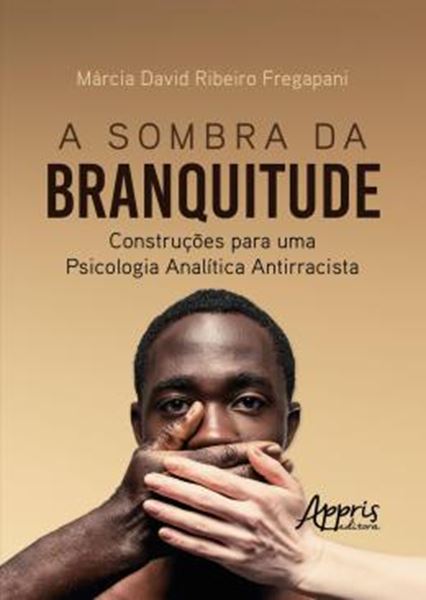 Picture of A SOMBRA DA BRANQUITUDE - CONSTRUCOES PARA UMA PSICOLOGIA ANALITICA ANTIRRACISTA