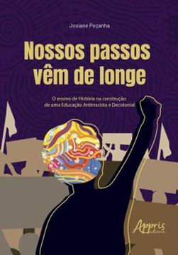 Imagem de NOSSOS PASSOS VEM DE LONGE - O ENSINO DE HISTORIA NA CONSTRUCAO DE UMA EDUCACAO ANTIRRACISTA E DECOLONIAL