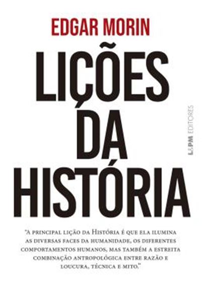 Picture of LICOES DA HISTORIA - A PRINCIPAL LICAO DA HISTORIA E QUE ELA ILUMINA AS DIVERSAS FACES DA HUMANIDADE, OS DIFERENTES COMPORTAMENTOS HUMANOS, MAS TAMBEM A ESTREITA COMBINACAO ANTROPOLOGICA ENTRE RAZAO E LOUCURA, TECNICA E MITO