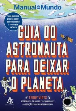 Imagem de GUIA DO ASTRONAUTA PARA DEIXAR O PLANETA - TUDO O QUE VOCÊ PRECISA SABER DO TREINAMENTO A REENTRADA NA TERRA