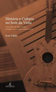 Imagem de HISTORIA E CULTURA NO SOM DA VIOLA -  ENSAIOS E RELATOS SOBRE CULTURA POPULAR