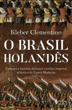 Imagem de O BRASIL HOLANDES - UMA NOVA HISTORIA DO MAIOR CONFLITO IMPERIAL ATLANTICO DA EPOCA MODERNA