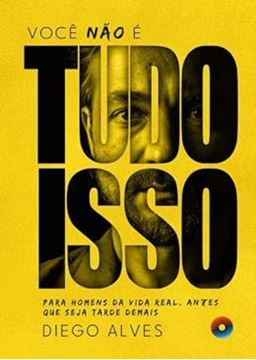 Imagem de VOCE NAO E TUDO ISSO - PARA HOMENS DA VIDA REAL, ANTES QUE SEJA TARDE DEMAIS