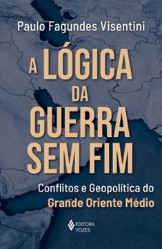 Imagem de A LOGICA DA GUERRA SEM FIM - CONFLITOS E GEOPOLITICA DO GRANDE ORIENTE MEDIO